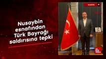 Nusaybin esnafından Türk bayrağı saldırısına tepki
