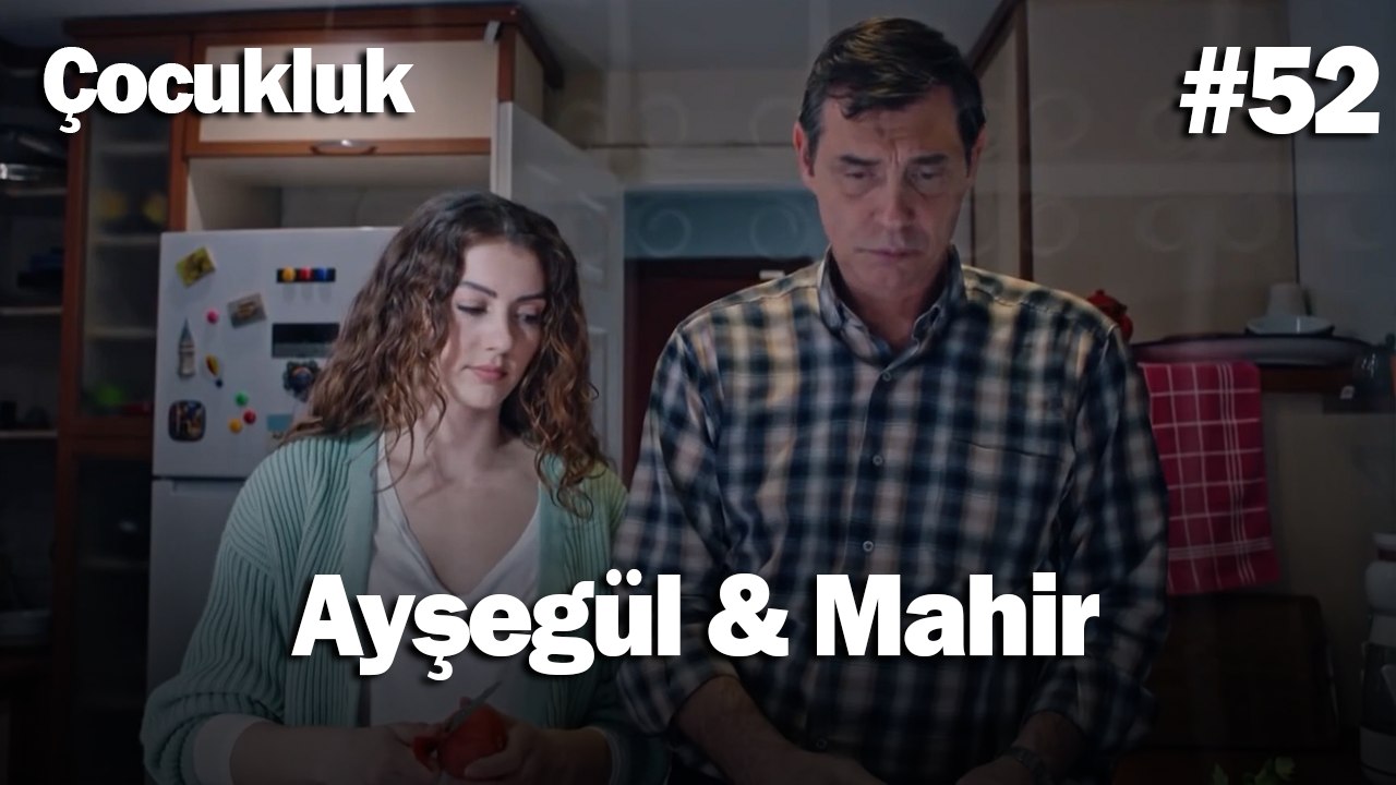 Ayşegül & Mahir #52 - Çocukluk