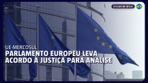 Parlamento Europeu pede revisão legal do acordo comercial UE-Mercosul