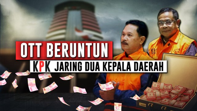 OTT Beruntun! KPK Jaring Dua Kepala Daerah