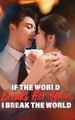 If the World Breaks Her Again I Break the World Full EngSub