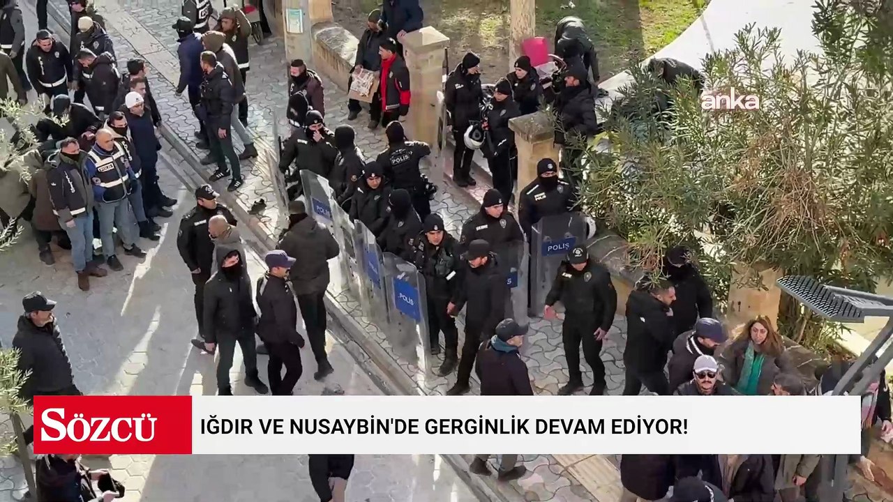 Iğdır ve Nusaybin'de gerginlik devam ediyor! Be...
