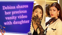Debina Bonnerjee shares an adorable mother-daughter moment from vanity, shows how kids learn by watching