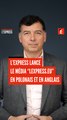 L’Express lance le média 
