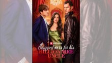 Swapped My Ex for His Billionaire Uncle - Full Movie🔥