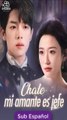[SUB ESPAÑOL] Chale, mi amante es jefe peliculas completa