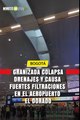 Granizada colapsa drenajes y causa fuertes filtraciones en el Aeropuerto el Dorado