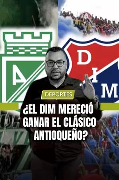 ¿ El DIM mereció ganar el clásico Antioqueño ?