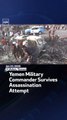 Yemen Military Commander Survives Assassination Attempt