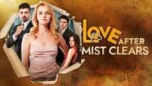 Love After The Mist Clears Full Movie 2025
