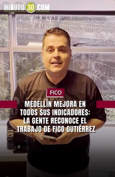 Medellín mejora en todos sus indicadores: la gente reconoce el trabajo de Fico Gutiérrez
