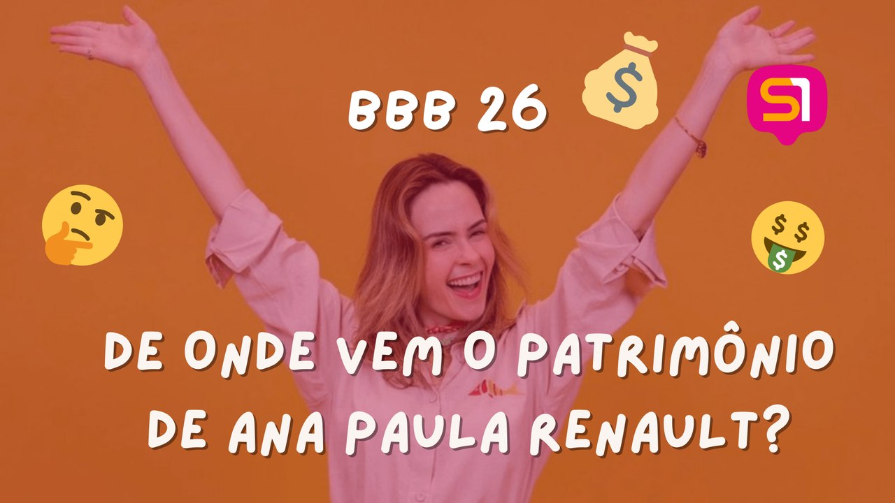 BBB 26: Qual é a origem do patrimônio de Ana Paula Renault?