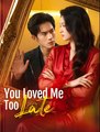 You Loved Me Too Late - Drama FULL MOVIES ENGLISH SUB