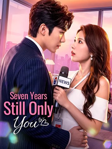 Seven Years, Still Only You - Drama FULL MOVIES ENGLISH SUB