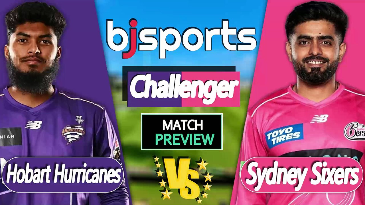 BBL 2025-26 | Sydney Sixers vs Hobart Hurricanes  Challenger Match Preview |