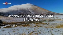 10 Amazing Facts About Gilgit Baltistan _ Province G.B - Top10sClub