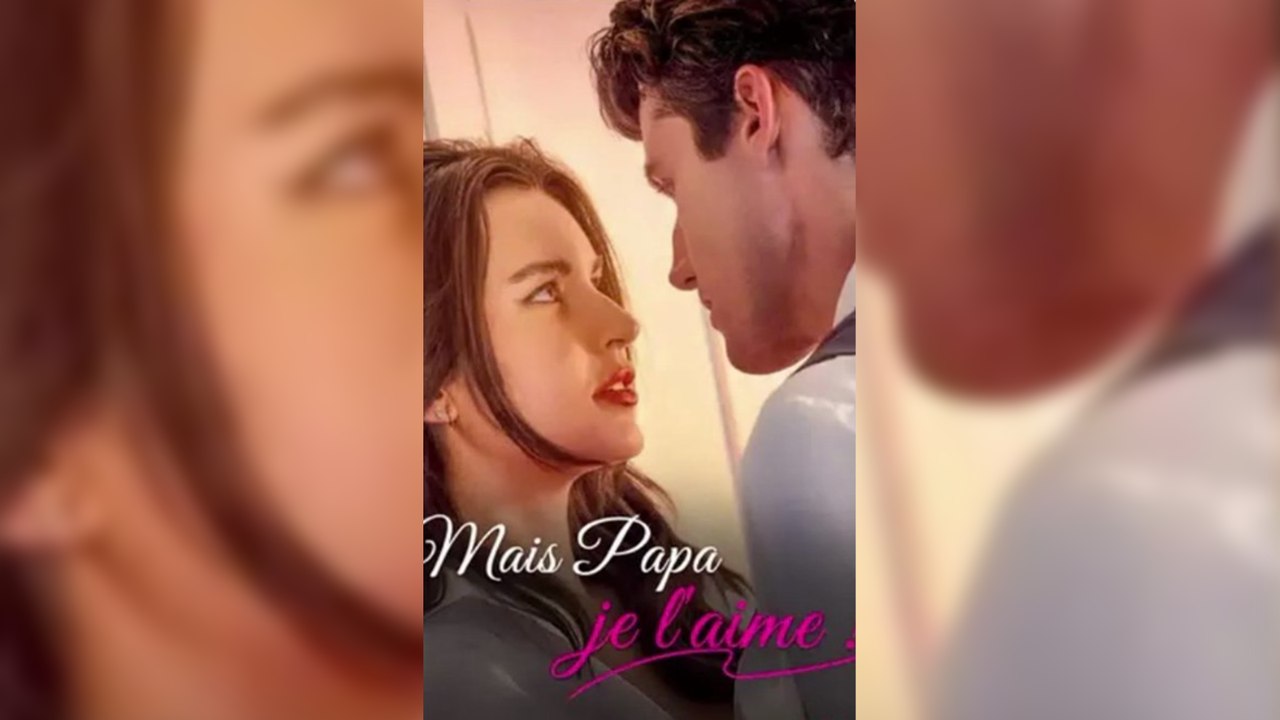Mais Papa, Je L’aime ! – Romance Scandaleuse | MEGA SHORT DRAMA