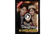 The Daughter He Chose Wrong - Full Movies English Sub