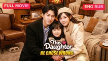 The Daughter He Chose Wrong Full Eng Sub