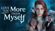 I Love You More Than Myself ENGLISHSUB #fullmovie