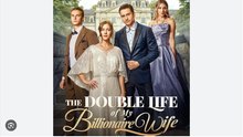 The Double Life of My Billionaire Wife- Full Movies English Sub