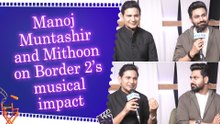 IANS Exclusive Interview: Manoj Muntashir and Mithoon on 'Border 2' songs | 'Mitti Ke Bete' | A.R. Rahman Controversy