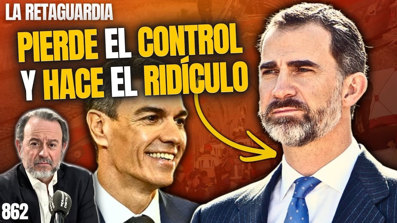 RETAGUARDIA #862 ¡Felipe VI pierde el control y hace el ridículo en Estrasburgo al gusto de Sánchez!