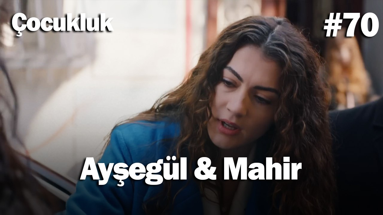 Ayşegül & Mahir #70 - Çocukluk