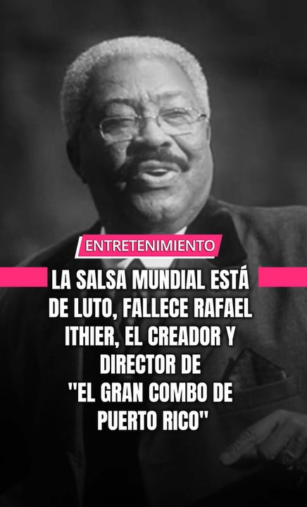 La Salsa mundial está de luto, fallece Rafael Ithier, el creador y director de " El Gran Combo de Puerto Rico"