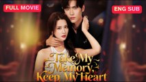 [Full EngSub] Take My Memory, Keep My Heart Chinese Drama