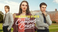 HOW TO BREAK UP WITH THE CAMPUS CRUSH