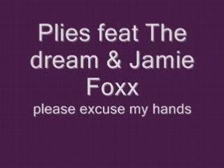 Plies  Jamie Foxx The dream please excuse my hands