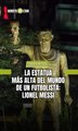 La estatua más alta del mundo de un futbolista : Lionel Messi