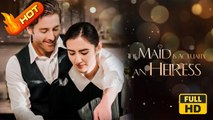 The Maid is Actually an Heiress | Full Movie HD - SweetRomance Love Drama ShortFilms Hot Romantic Love
