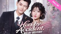 Hers by Accident His by Destiny - Chinese Drama - English Sub