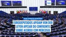 Parlamento Europeu apoia von der Leyen, apesar do confronto sobre o acordo com o Mercosul
