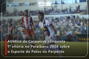 Atlético de Cajazeiras conquista 1ª vitória no Paraibano 2026 sobre o Esporte de Patos no Perpetão