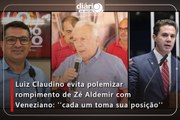 Luiz Claudino evita polemizar rompimento de Zé Aldemir com Veneziano: ''cada um toma sua posição''