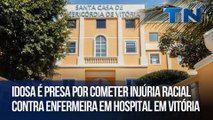 Idosa é presa por cometer injúria racial contra enfermeira em hospital em Vitória