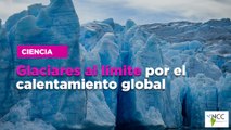 Glaciares al límite por el calentamiento global