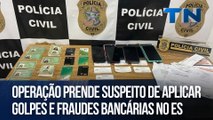 Operação prende suspeito de aplicar golpes e fraudes bancárias no ES