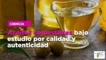 Aceites comestibles bajo estudio por calidad y autenticidad
