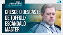 Cresce o desgaste de Toffoli/Escândalo Master | Papo Antagonista - 22/01/2026