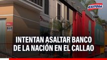 Sujetos intentaron asaltar Banco de la Nación en el Callao y desataron feroz balacera
