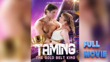 Taming the Gold Belt King - FULL MOVIES ENGLISH SUB