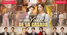 La Larga Vuelta de la Casada - Serie Completa [Sub Español] - Drama de Regreso MEGA SHORT DRAMA