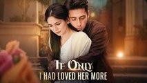 If Only I Had Loved Her More (DUBBED) CHINESE DRAMA