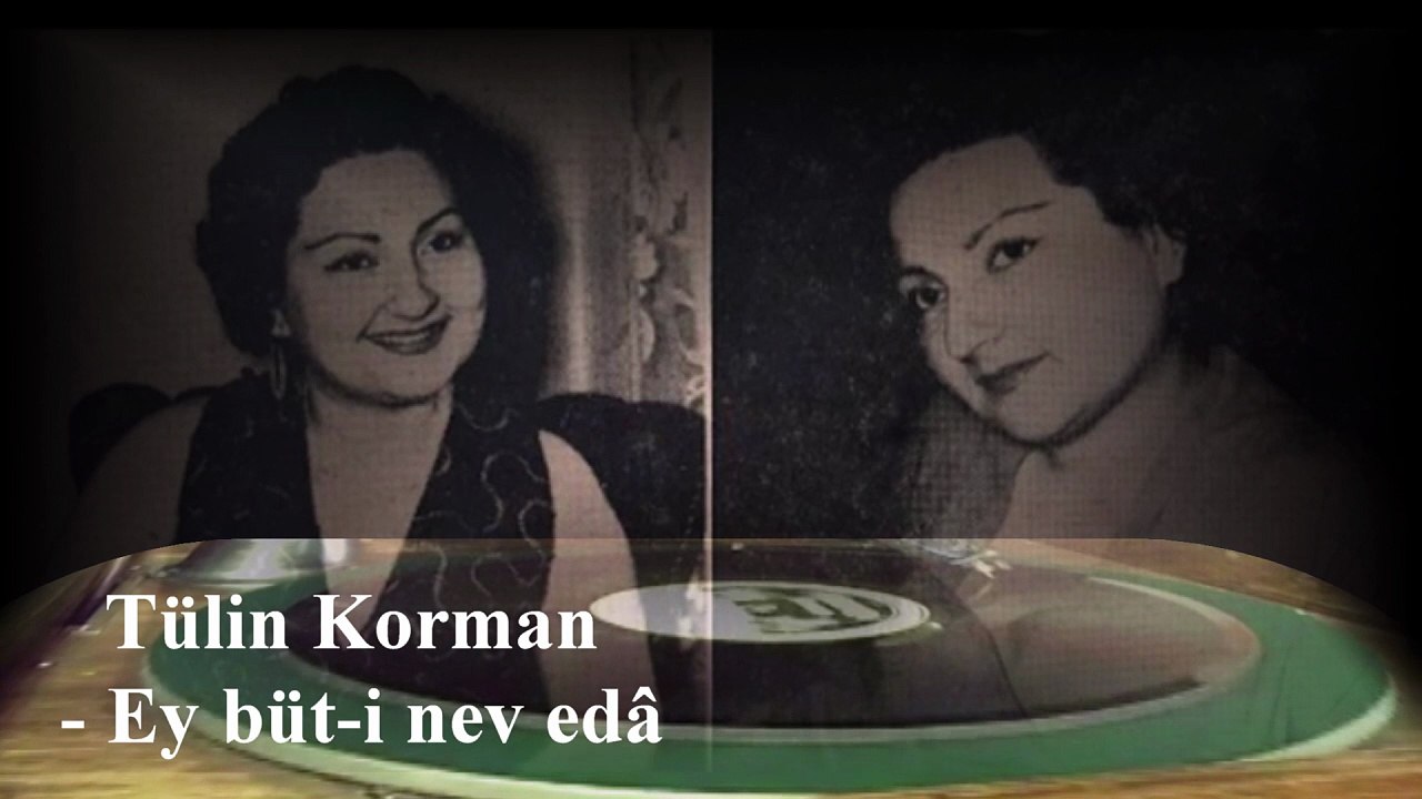 Tülin Korman  ♪♪♪  Ey büt-i nev edâ