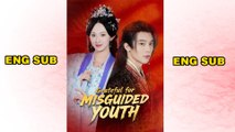 Grateful for Misguided Youth (Dubbed)_Chinese Drama Eng Sub
