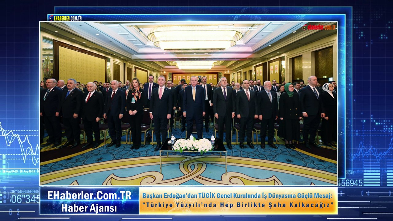 Başkan Erdoğan’dan TÜGİK Genel Kurulunda İş Dünyasına Güçlü Mesaj: “Türkiye Yüzyılı’nda Hep Birlikte Şaha Kalkacağız”